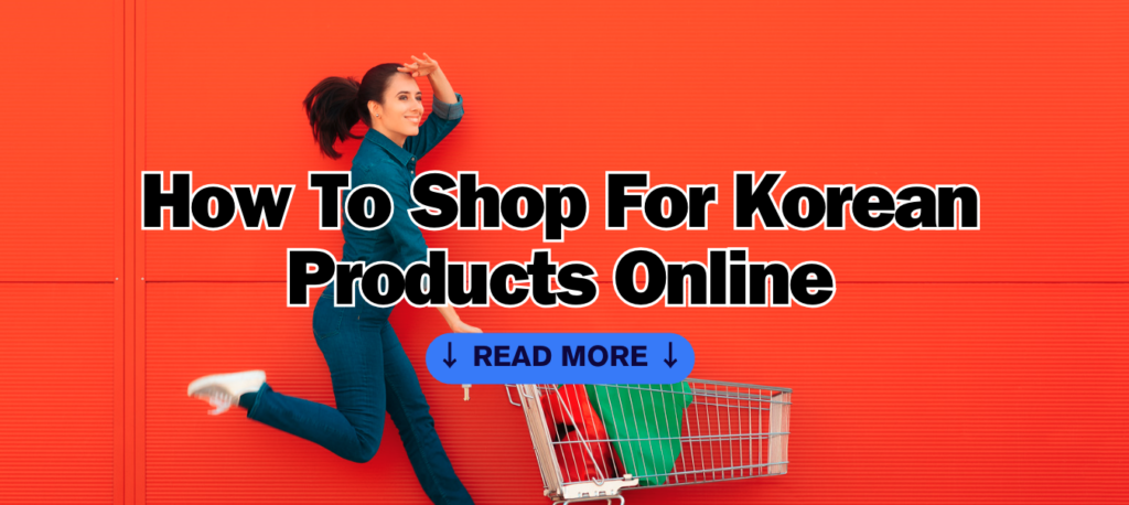 How To Shop For Korean Products Online (Even If You Don't Speak Korean and Don’t have Korean Address)