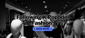 Following K-Pop Idol Fashion!