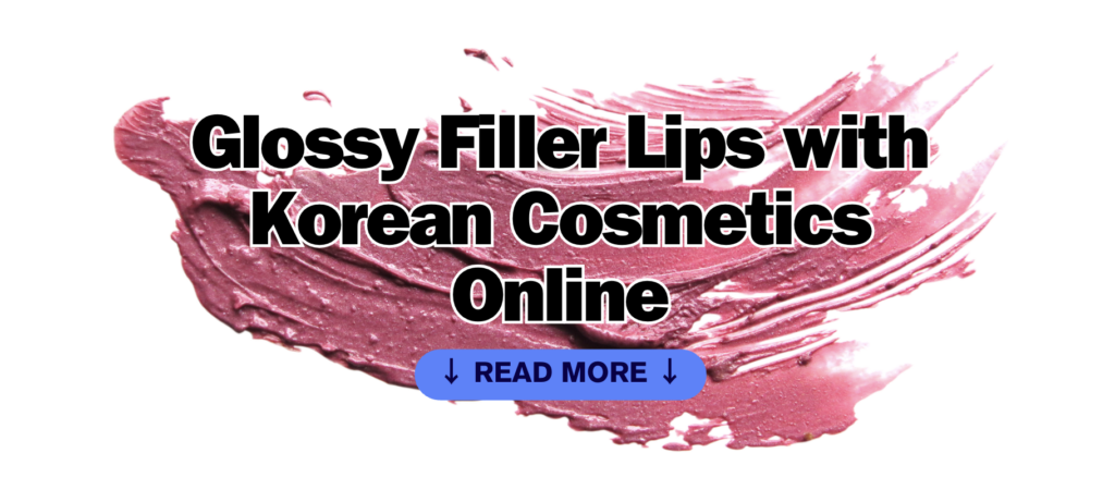 Glossy Filler Lips with Korean Cosmetics Online