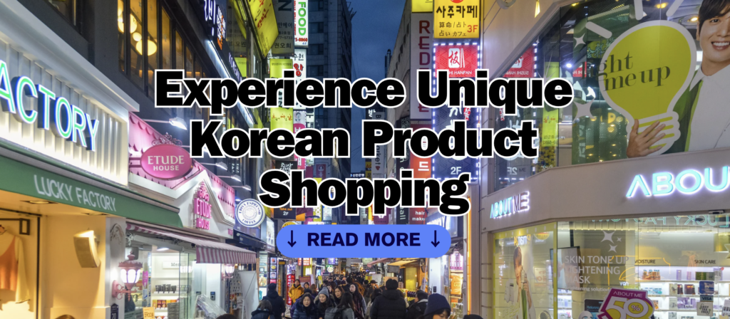 Experience Unique Korean Product Shopping with a Native Korean Personal Shopper!