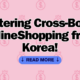Korea at Your Doorstep: Mastering Cross-Border OnlineShopping from Korea!