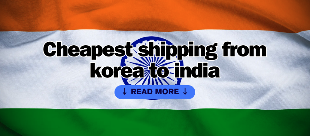 Cheapest shipping from korea to india (with free korean address, order service)