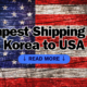 Cheapest Shipping from Korea to USA
