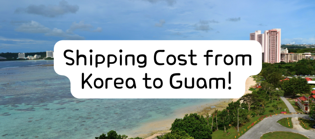 Shipping Cost from Korea to Guam!