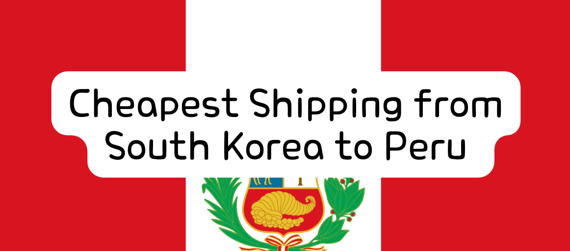Cheapest Shipping from South Korea to Peru (Free Korean Address, Order, Shopping Service)