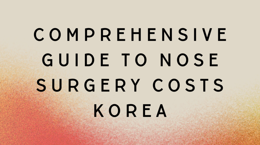 Comprehensive Guide to Nose Surgery Costs